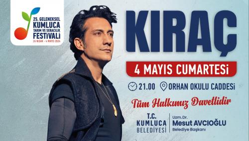 4 MAYIS 25. GELENEKSEL KUMLUCA TARIM ve SERACILIK FESTİVALİ KIRAÇ KONSERİ