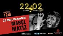 22,02 BURSA SAHNESİNDE 22 MART 2014 CUMARTESİ MABEL MATİZ