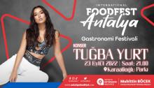 23 EYLÜL CUMA ANTALYA ULUSLARARASI GASTRONOMİ FESTİVALİ FOODFEST KAPSAMINDA TUĞBA YURT KONSERİ